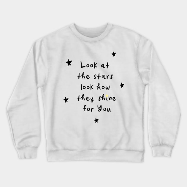 Look at the stars look how they shine for you Crewneck Sweatshirt by PrettyLovely